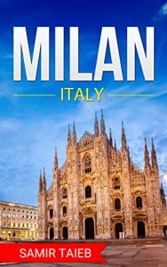 Baixar Milan: The best Milan Travel Guide The Best Travel Tips About Where to Go and What to See in Milan: (Milan tour guide, Milan travel … Travel to Milan, Travel to Italy) (English Edition) pdf, epub, eBook
