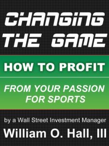 Baixar Changing the Game: How to Profit From Your Passion for Sports By a Wall Street Investment Manager (English Edition) pdf, epub, eBook