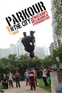 Baixar Parkour and the City: Risk, Masculinity, and Meaning in a Postmodern Sport (Critical Issues in Sport and Society) (English Edition) pdf, epub, eBook