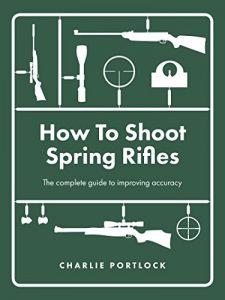 Baixar How To Shoot Spring Rifles: The complete guide to improving accuracy (English Edition) pdf, epub, eBook