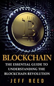 Baixar Blockchain: The Essential Guide to Understanding the Blockchain Revolution (Blockchain Technology, Fintech, Investing in Ethereum, Smart Contracts Book 1) (English Edition) pdf, epub, eBook