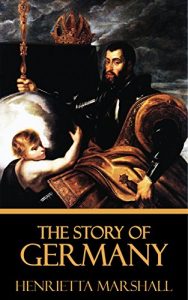 Baixar The Story of Germany [Quintessential Classics] [Illustrated] (English Edition) pdf, epub, eBook