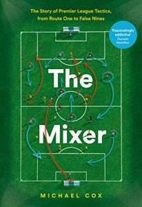 Baixar The Mixer: The Story of Premier League Tactics, from Route One to False Nines pdf, epub, eBook