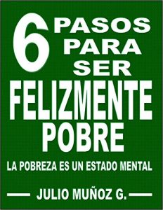 Baixar 6 Pasos Para Ser Felizmente Pobre: La pobreza es un estado mental (Spanish Edition) pdf, epub, eBook