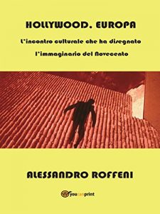 Baixar Hollywood, Europa:  L’incontro culturale che ha disegnato l’immaginario del Novecento pdf, epub, eBook