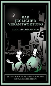 Baixar Bar jeglicher Verantwortung: Science Fiction und surreale Kurzgeschichten (German Edition) pdf, epub, eBook