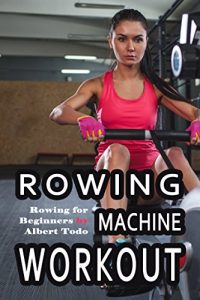 Baixar Rowing Machine Workout: Rowing for Beginners (English Edition) pdf, epub, eBook