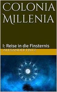 Baixar Colonia Millenia: I: Reise in die Finsternis (German Edition) pdf, epub, eBook