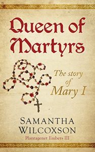 Baixar Queen of Martyrs: The Story of Mary I (Plantagenet Embers Book 3) (English Edition) pdf, epub, eBook