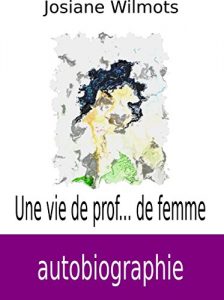Baixar Une vie de prof… de femme: Autobiographie (French Edition) pdf, epub, eBook