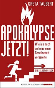 Baixar Apokalypse jetzt!: Wie ich mich auf eine neue Gesellschaft vorbereite. Ein Selbstversuch (German Edition) pdf, epub, eBook