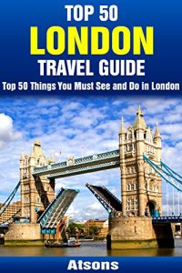 Baixar Top 50 Things to See and Do in London – Top 50 London Travel Guide (Europe Travel Series Book 1) (English Edition) pdf, epub, eBook