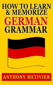 Baixar How to Learn and Memorize German Grammar … Using a Memory Palace Network Specfically Designed for German (Magnetic Memory Series) (English Edition) pdf, epub, eBook