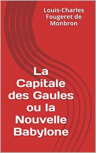 Baixar La Capitale des Gaules ou la Nouvelle Babylone (French Edition) pdf, epub, eBook