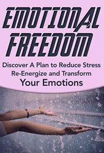 Baixar Emotional Freedom: Discover A Plan to Reduce Stress, Re-Energize and Transform Your Emotions: Emotional Freedom Technique, EFT (Emotional Freedom Liberate Yourself Book 1) (English Edition) pdf, epub, eBook