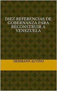 Baixar Diez referencias de gobernanza para reconstruir a Venezuela (Spanish Edition) pdf, epub, eBook