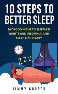 Baixar Sleep: The 10 Steps to Better Sleep (With BONUS Home Remedy): Say Good Night to Sleepless Nights and Insomnia, and Sleep Like a Baby (English Edition) pdf, epub, eBook