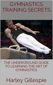 Baixar Gymnastics Training Secrets: The Underground Guide To Learning The Art of Gymnastics (English Edition) pdf, epub, eBook