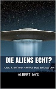 Baixar Die Aliens Echt?: Aurora Raumfahrer: Amerikas Erste Berichtet UFO (German Edition) pdf, epub, eBook