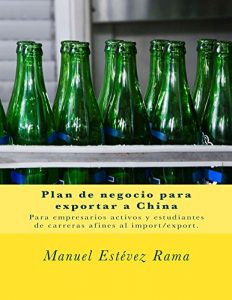Baixar Plan de negocio para exportar a China: Para exportadores y estudiantes de comercio exterior (Spanish Edition) pdf, epub, eBook