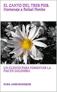 Baixar EL CANTO DEL TRES PIES.Homenaje a Rafael Pombo: UN CUENTO PARA FOMENTAR LA PAZ EN COLOMBIA (Spanish Edition) pdf, epub, eBook