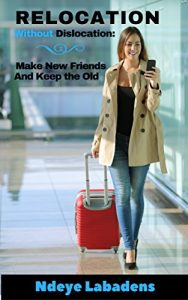 Baixar International Relocation Without Dislocation: Make New friends and Keep The Old (English Edition) pdf, epub, eBook