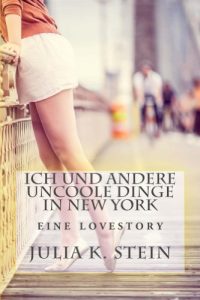 Baixar Ich und andere uncoole Dinge in New York: Eine Liebesgeschichte (German Edition) pdf, epub, eBook