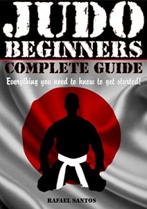 Baixar JUDO BEGINNERS COMPLETE GUIDE: Everything you need to know to get started! (Martial Arts Beginners – Rafael Santos Book 2) (English Edition) pdf, epub, eBook
