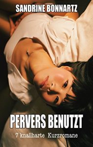 Baixar PERVERS BENUTZT – 7 knallharte Kurzromane – 18+ (German Edition) pdf, epub, eBook