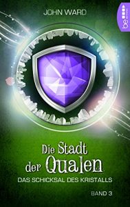 Baixar Die Stadt der Qualen: Das Schicksal des Kristalls: Band 3 (German Edition) pdf, epub, eBook