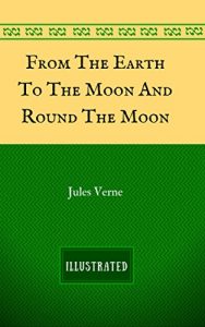 Baixar From The Earth To The Moon And Round The Moon: By Jules Verne – Illustrated (English Edition) pdf, epub, eBook