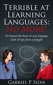 Baixar Terrible at Learning Languages: No More!: Go beyond the basics in any language with 10 tips from a polyglot (English Edition) pdf, epub, eBook