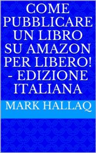 Baixar Come pubblicare un libro su Amazon per libero! – Edizione italiana (Italian Edition) pdf, epub, eBook