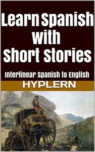 Baixar Learn Spanish with Short Stories: Interlinear Spanish to English (Learn Spanish with Interlinear Stories for Beginners and Advanced Readers Book 2) (English Edition) pdf, epub, eBook