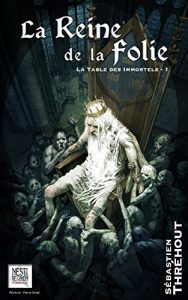 Baixar La reine de la folie (La table des immortels t. 1) (French Edition) pdf, epub, eBook