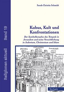 Baixar Kubus, Kult und Konfrontationen: Der Symbolkomplex des Tempels in Jerusalem und seine Verwirklichung in Judentum, Christentum und Islam (Religionen aktuell 19) (German Edition) pdf, epub, eBook