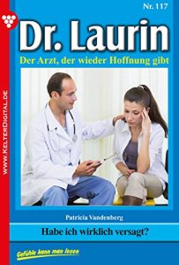 Baixar Dr. Laurin 117 – Arztroman: Habe ich wirklich versagt? (German Edition) pdf, epub, eBook