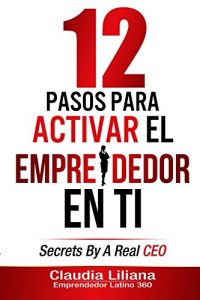 Baixar 12 Pasos Para Activar El Emprendedor En Ti: Secrets by a Real CEO (Spanish Edition) pdf, epub, eBook