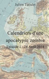 Baixar Calendriers d’une apocalypse Zombie – Episode I – 28 Avril 2014 (French Edition) pdf, epub, eBook
