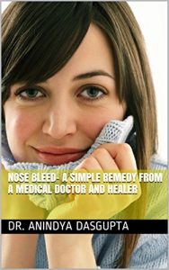 Baixar Nose bleed- a simple remedy from a medical doctor and healer (English Edition) pdf, epub, eBook
