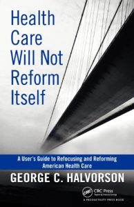Baixar Health Care Will Not Reform Itself: A User’s Guide to Refocusing and Reforming American Health Care pdf, epub, eBook
