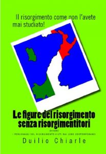 Baixar LE FIGURE DEL RISORGIMENTO SENZA RISORGIMENTITORI ovvero I PERSONAGGI DEL RISORGIMENTO VISTI DAI LORO CONTEMPORANEI: Il risorgimento come non l’avete mai studiato! (Italian Edition) pdf, epub, eBook