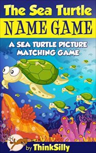 Baixar The Sea Turtle Name Game!: An Interactive Sea Turtle Picture Matching Game Book Puzzle for Kids (English Edition) pdf, epub, eBook
