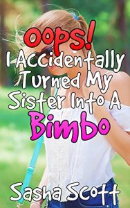 Baixar Oops! I Accidentally Turned My Sister Into A Bimbo (Voice Warp Book 2) (English Edition) pdf, epub, eBook