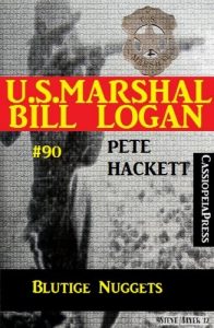 Baixar U.S. Marshal Bill Logan, Band 90: Blutige Nuggets (German Edition) pdf, epub, eBook