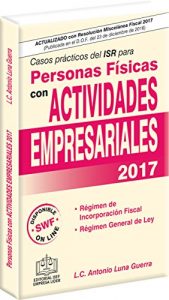 Baixar CASOS PRACTICOS DEL ISR PARA PERSONAS FISICAS CON ACTIVIDADES EMPRESARIALES 2017 (Spanish Edition) pdf, epub, eBook
