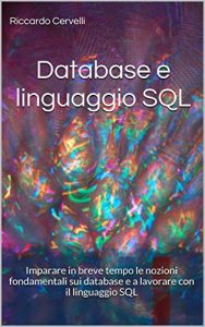 Baixar Database e linguaggio SQL: Imparare in breve tempo le nozioni fondamentali sui database e a lavorare con il linguaggio SQL, con riferimento ai sistemi … PostgreSQL e SQL Server (Italian Edition) pdf, epub, eBook