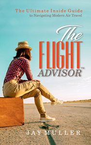 Baixar The Flight Advisor: The Ultimate Inside Guide to Navigating Modern Commercial Air Travel (English Edition) pdf, epub, eBook
