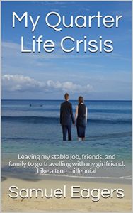 Baixar My Quarter Life Crisis: Leaving my stable job, friends, and family to go travelling with my girlfriend. Like a true millennial (English Edition) pdf, epub, eBook