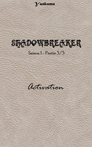 Baixar SHADOWBREAKER – SAISON 1 – PARTIE 3: Activation (French Edition) pdf, epub, eBook